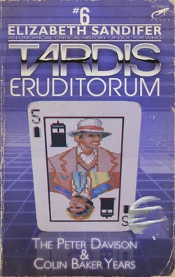 TARDIS Eruditorum - An Unofficial Critical History of Doctor Who Volume 6: Peter Davison and Colin Baker - TARDIS Eruditorum, #6