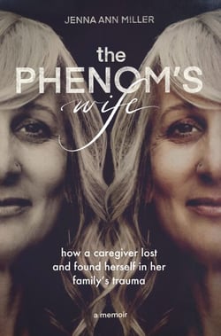 The Phenom's Wife: How a Caregiver Lost and Found Herself in Her Family's Trauma