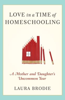 Love in a Time of Homeschooling - A Mother and Daughter's Uncommon Year