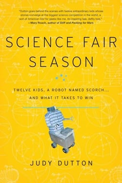 Science Fair Season - Twelve Kids, a Robot Named Scorch . . . and What It Takes to Win