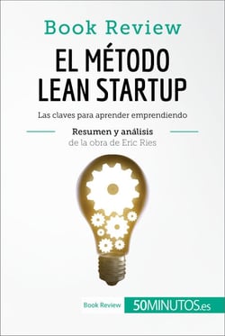 El método Lean Startup de Eric Ries (Book Review) - Las claves para aprender emprendiendo