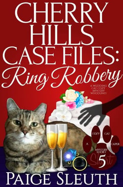 Cherry Hills Case Files: Ring Robbery: A Wedding Cat Cozy Mystery Whodunit - Cozy Cat Caper Mystery Short, #5