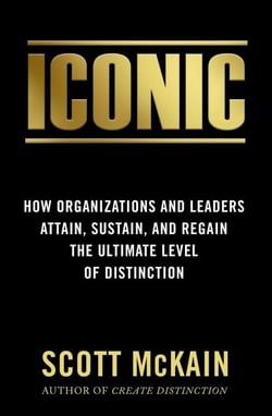 ICONIC - How Organizations and Leaders Attain, Sustain, and Regain the Highest Level of Distinction