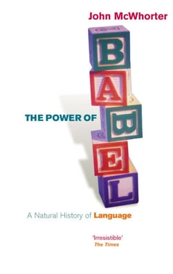 The Power Of Babel - A Natural History of Language