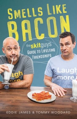 Smells Like Bacon - The Skit Guys Guide to Lifelong Friendships