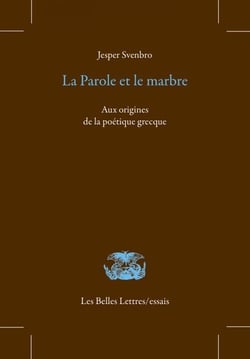 La Parole et le marbre - Aux origines de la parole poétique