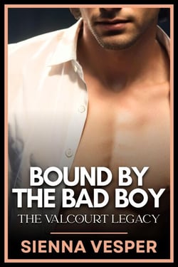Bound by the Bad Boy - The Valcourt Legacy, #2