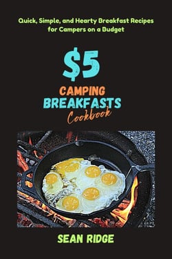 $5 Camping Breakfasts Cookbook: Quick, Simple, and Hearty Breakfast Recipes for Campers on a Budget - Camping Cookbooks - Campfire Recipes Under $5, #1