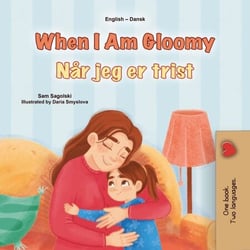 When I Am Gloomy Når jeg er trist - English Danish Bilingual Collection