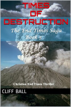Times of Destruction: A Christian End Times Thriller (Book 5) - The End Times Saga: Christian End Times Series, #5