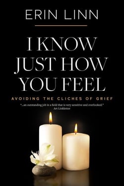 I Know Just How You Feel: Avoiding the Cliches of Grief - Bereavement and Children