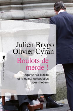 Boulots de merde ! - Du cireur au trader, enquête sur l'utilité et la nuisance sociales des métiers
