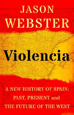 Violencia - A New History of Spain: Past, Present and the Future of the West