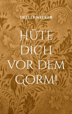 Hüte dich vor dem Gorm! - Eine Geschichte, geschrieben und illustriert von Detlef Welker