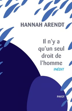 Il n'y a qu'un seul droit de l'homme - Précédé de : Nous réfugiés