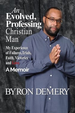 An Evolved Professing Christian Man: My Experience of  Failures, Trials, Faith, Victories and Love