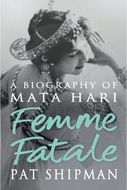 Femme Fatale - Love, Lies And The Unknown Life Of Mata Hari