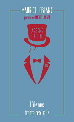 Arsène Lupin. L'île aux trente cercueils - L'oeuvre de Maurice Leblanc à l'origine de la série Netflix "Lupin"
