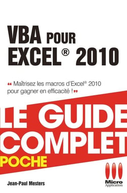 VBA pour Excel 2010 - Le guide complet - Maîtrisez les macros d'Excel 2010 pour gagner en efficacité !