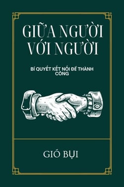 Gi?a Ngu?i V?i Ngu?i: Bí Quy?t K?t N?i Ð? Thành Công