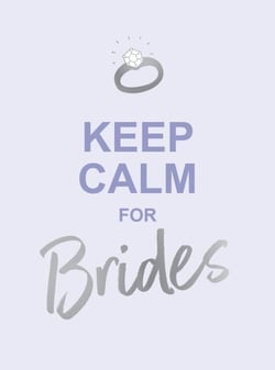 Keep Calm for Brides - Quotes to Calm Pre-Wedding Nerves