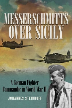 Messerschmitts Over Sicily - A German Fighter Commander in World War II