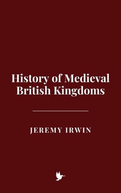 History of Medieval British Kingdoms