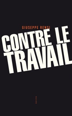 Contre le travail - Essai sur l'activité la plus honnête de l'homme