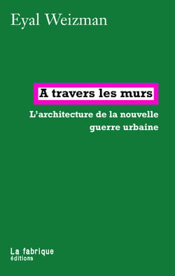 À travers les murs - L'architecture de la nouvelle guerre urbaine