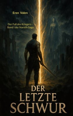 Der letzte Schwur - Der Fall des Kriegers - Band I der Nareth-Saga