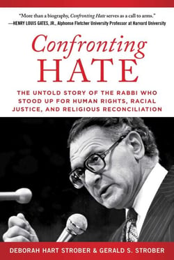 Confronting Hate - The Untold Story of the Rabbi Who Stood Up for Human Rights, Racial Justice, and Religious Reconciliation