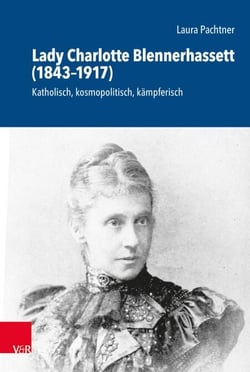 Lady Charlotte Blennerhassett (1843–1917) - Katholisch, kosmopolitisch, kämpferisch
