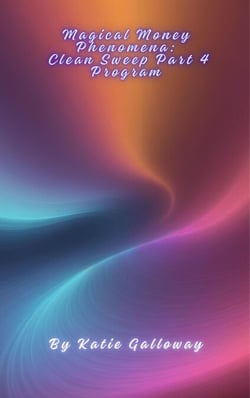 Magical Money Phenomena: Clean Sweep Part 4 Program - Clean Sweep Series, #4