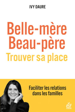 Belle-mère, beau père. Trouver sa place - Faciliter les relations dans les familles