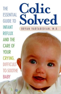 Colic Solved - The Essential Guide to Infant Reflux and the Care of Your Crying, Difficult-to- Soothe Baby