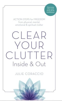 Clear Your Clutter Inside &amp; Out: Action Steps for Freedom from Physical, Mental, Emotional and Spiritual Clutter