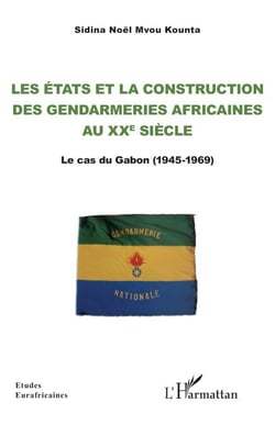 Les Etats et la construction  des gendarmeries africaines au xxe siècle - Le cas du Gabon (1945-1969)