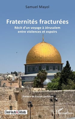 Fraternités fracturées - Récit d’un voyage à Jérusalem entre violences et espoirs