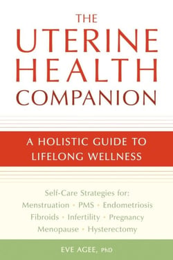 The Uterine Health Companion - A Holistic Guide to Lifelong Wellness