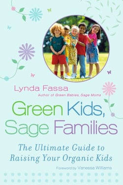 Green Kids, Sage Families - The Ultimate Guide to Raising Your Organic Kids