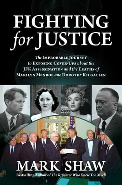 Fighting for Justice - The Improbable Journey to Exposing Cover-Ups about the JFK Assassination and  the Deaths of Marilyn Monroe and Dorothy Kilgallen
