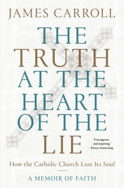 The Truth at the Heart of the Lie - How the Catholic Church Lost Its Soul