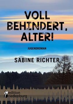 Voll behindert, Alter! - Ein Sommer am A.... der Welt. Jugendroman - zufällig inklusiv