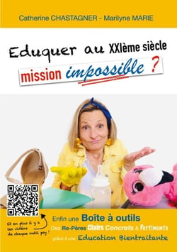 Eduquer au XXIème siècle : mission impossible? - Re-Pères et Boite à outils pour une Education bientraitante