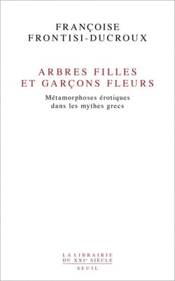 Arbres filles et garçons fleurs. Métamorphoses érotiques dans les mythes grecs