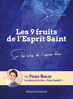 Les 9 fruits de l’Esprit Saint - Sur les ailes de l'oiseau bleu