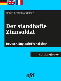 Der standhafte Zinnsoldat - Märchen zum Lesen und Vorlesen - dreisprachig: deutsch/englisch/französisch (Klassiker der ofd edition)