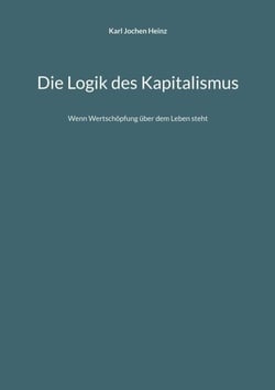 Die Logik des Kapitalismus - Wenn Wertschöpfung über dem Leben steht