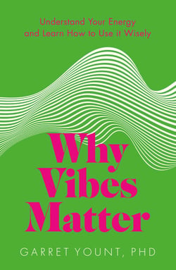 Why Vibes Matter - Understand Your Energy and Learn How to Use it Wisely