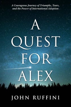 A Quest for Alex: A Courageous Journey of Triumphs, Tears, and the Power of International Adoption